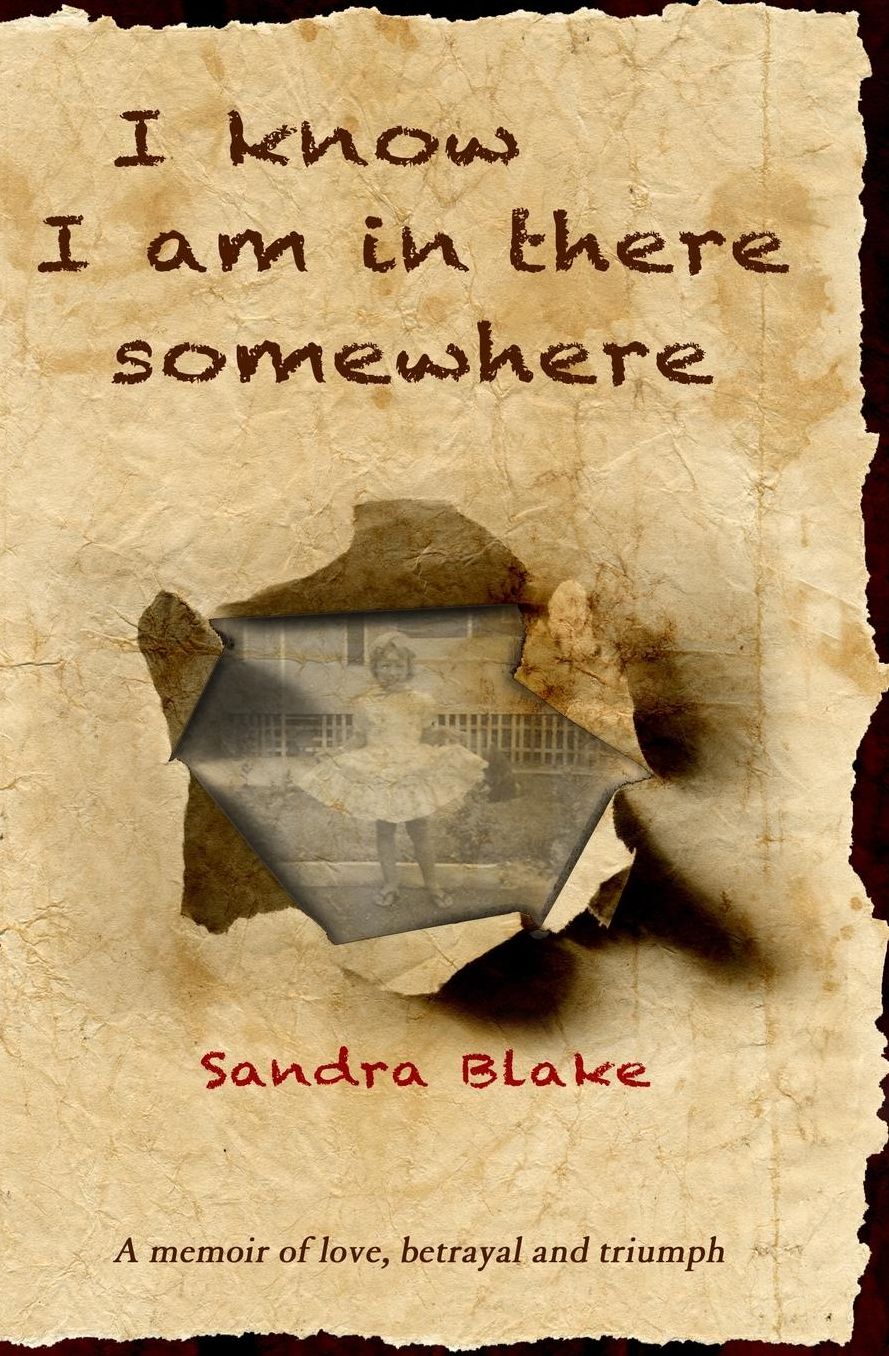 I Know I Am In There Somewhere: : A memoir of love, betrayal and triumph