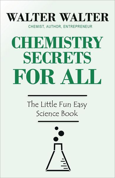 Chemistry Secrets FOR ALL: The Little Fun Easy Science Book