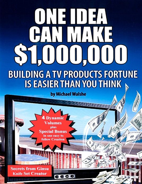 One Idea Can Make $1,000,000: Building a TV Products Fortune Is Easier Than You Think!
