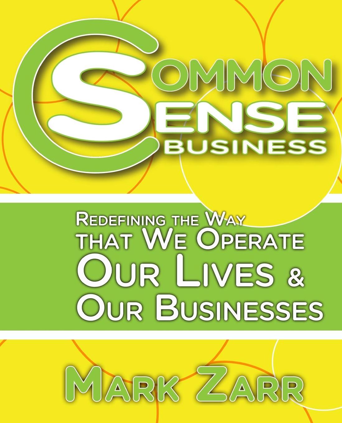 Common Sense Business: Redefining the Way That We Operate Our Lives and Our Businesses