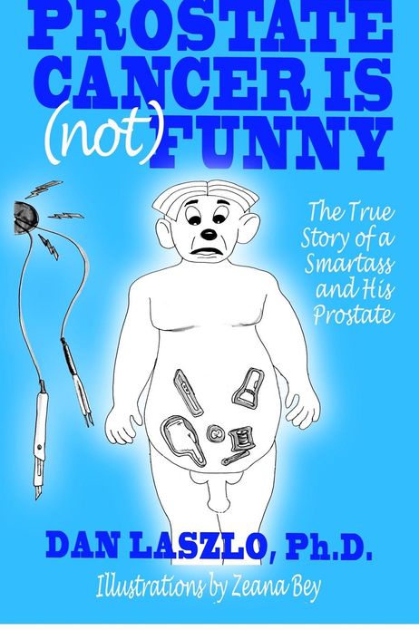 Prostate Cancer Is (not) Funny: The True Story of a Smartass and His Prostate