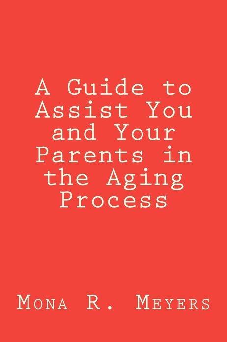 A Guide to Assist You and Your Parents in the Aging Process