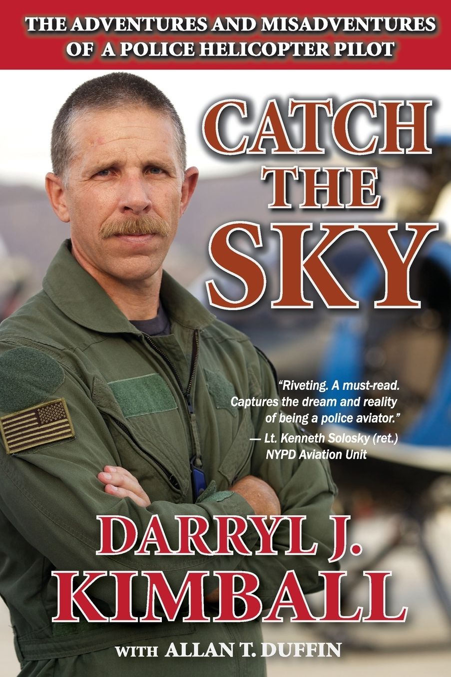 Catch the Sky: The Adventures and Misadventures of a Police Helicopter Pilot