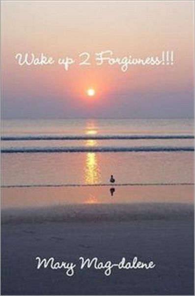 Wake Up 2 Forgiveness!!!