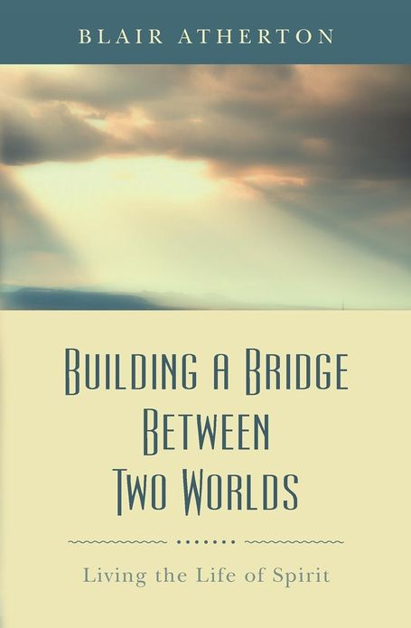 Building a Bridge Between Two Worlds: Living the Life of Spirit