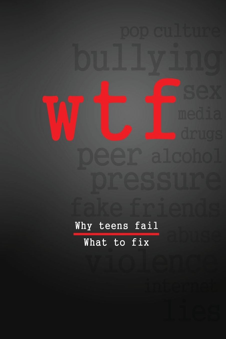 W.T.F.: Why Teens Fail- What To Fix