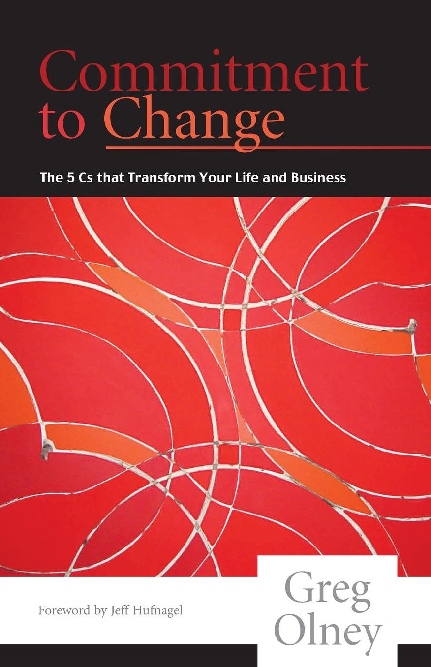 Commitment to Change: The 5 Cs That Transform Your Life and Business
