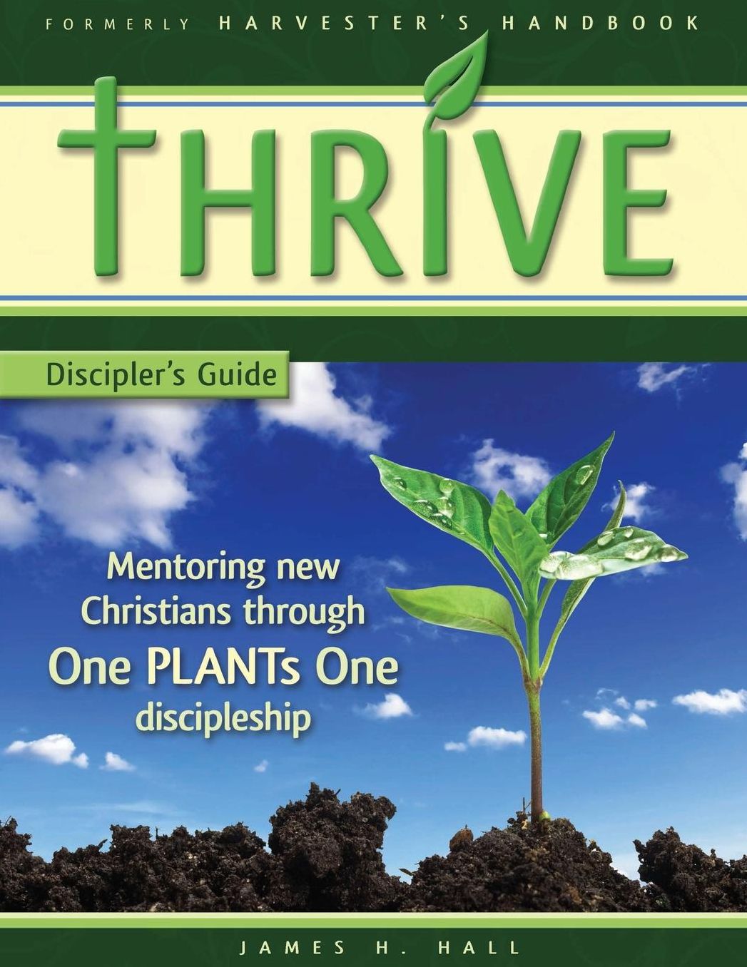 THRIVE - Discipler's Guide: Mentoring New Christians Through One PLANTs One Discipleship