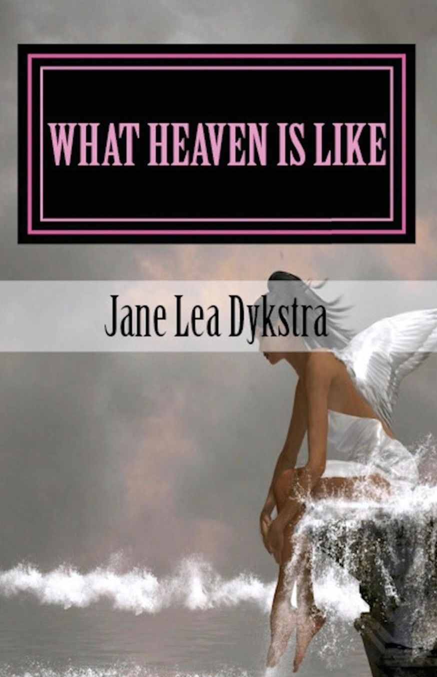 What Heaven Is Like: A True Story
