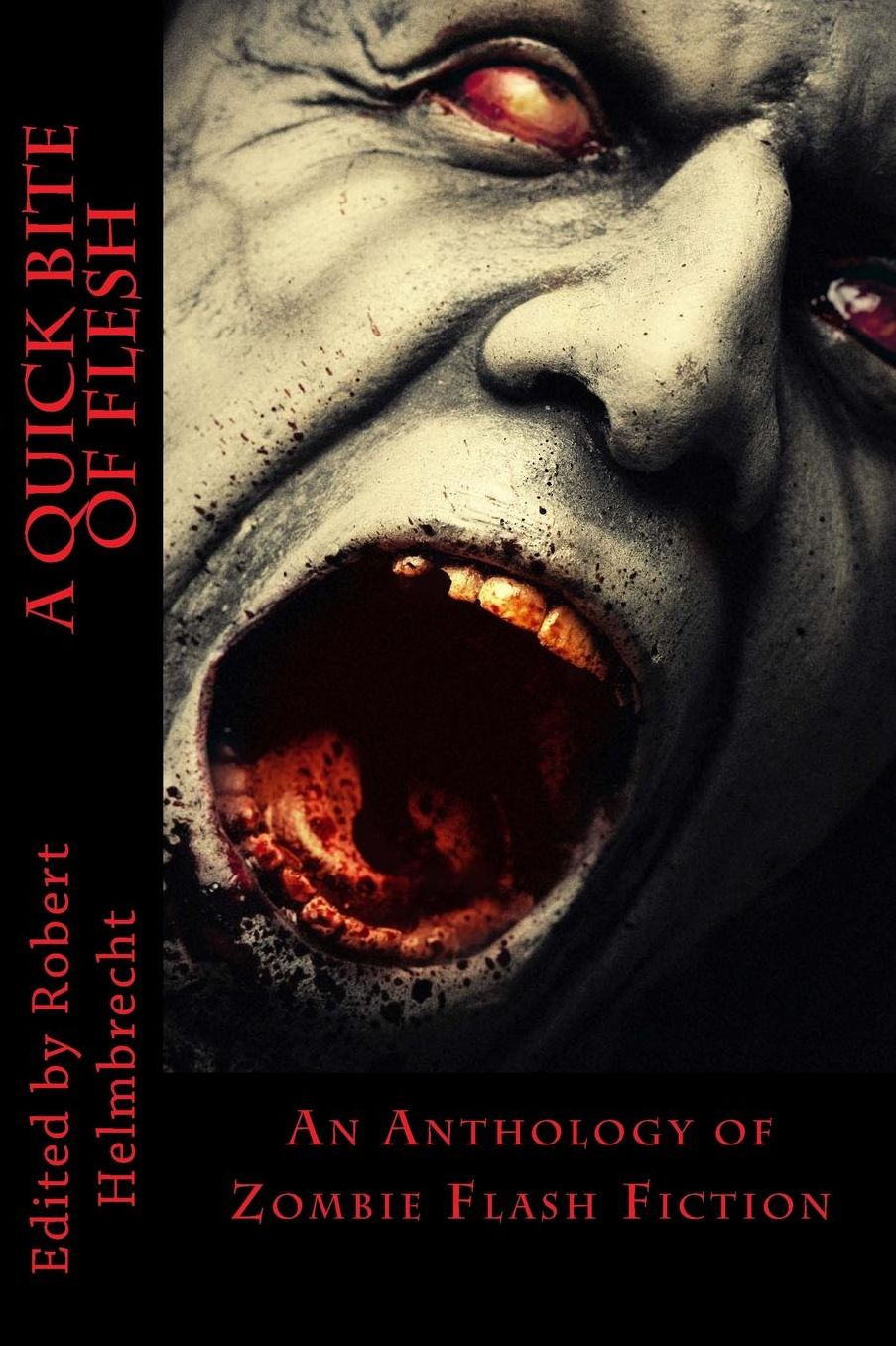A Quick Bite of Flesh: an Anthology of Zombie Flash Fiction