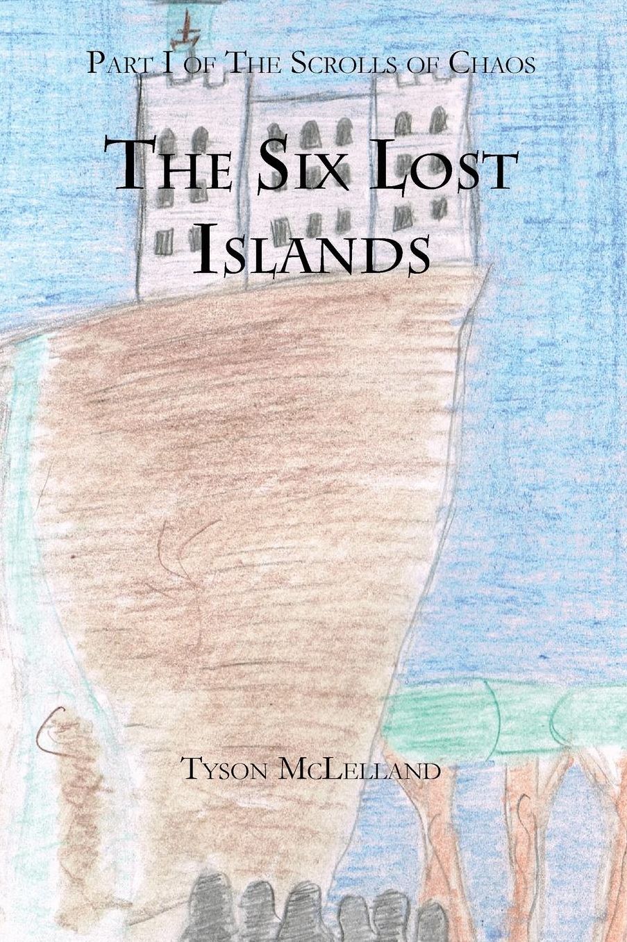The Six Lost Islands: Part I of The Scrolls of Chaos