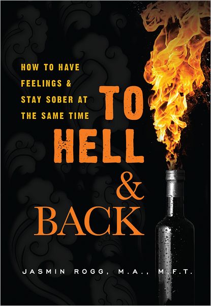 To Hell & Back: How to Have Feelings & Stay Sober at the Same Time