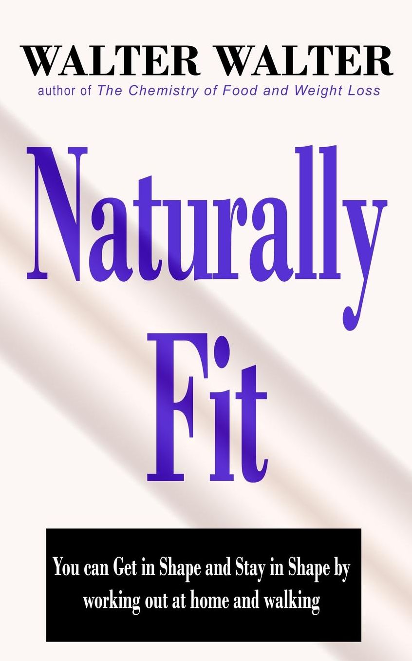 Naturally Fit: You Can Get in Shape and Stay in Shape by Working Out at Home and Walking