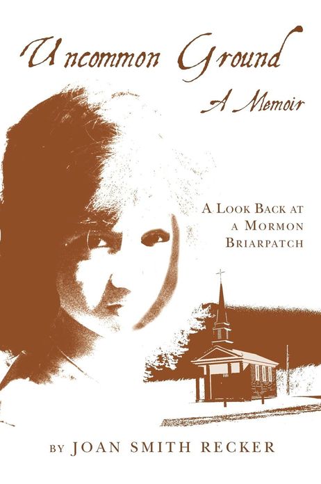 Uncommon Ground: A Memoir: A Look Back at a Mormon Briarpatch