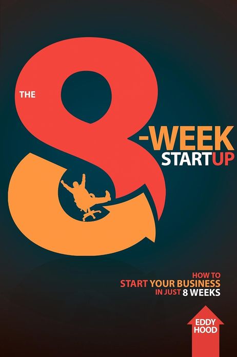 The 8-Week Startup: How to Start Your Business in Just 8 Weeks