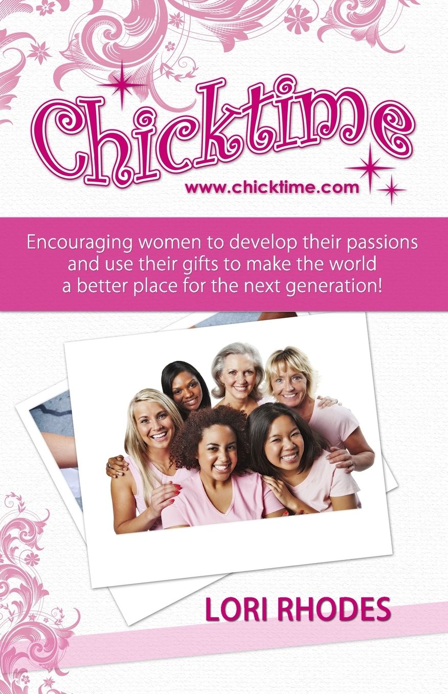 Chicktime: Encouraging women to develop their passions and use their gifts to make the world a better place for the next generation!