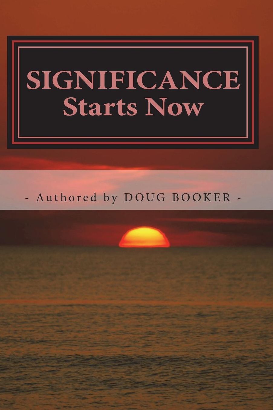 SIGNIFICANCE Starts Now: ...How We Live Our Lives Matters!