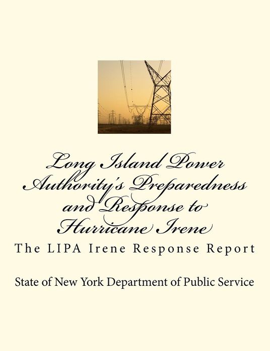 Long Island Power Authority's Preparedness and Response to Hurricane Irene: The LIPA Irene Response Report