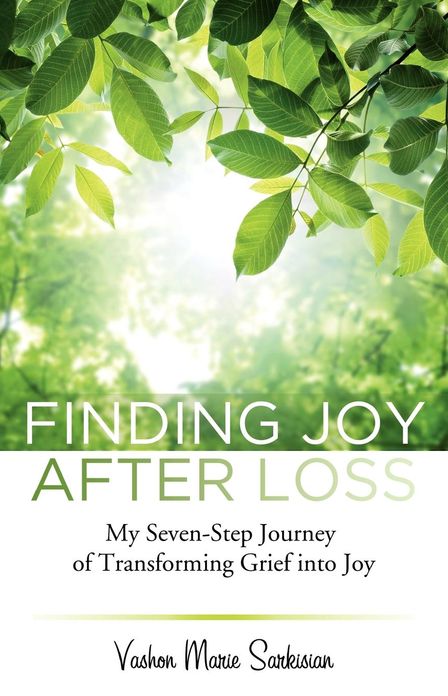 Finding Joy After Loss: My Seven-Step Journey of Transforming Grief into Joy