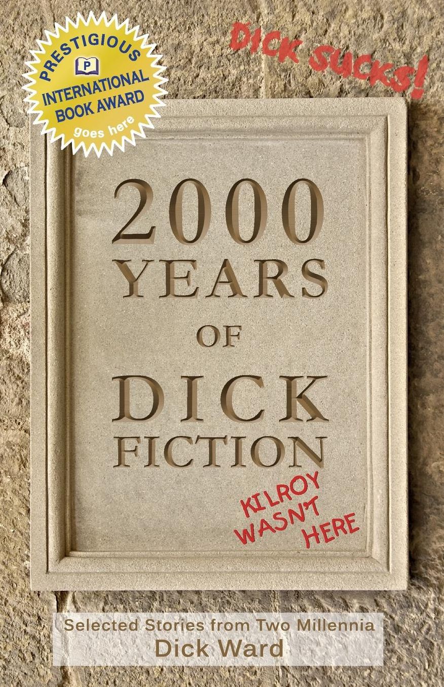 2000 Years of Dick Fiction: Selected Stories from Two Millennia