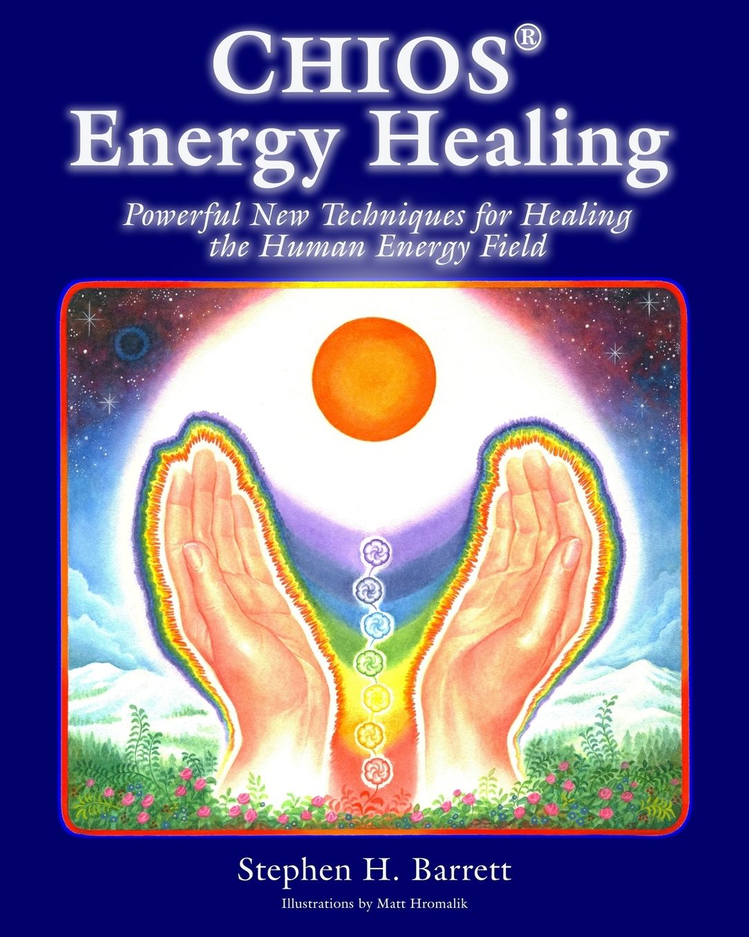 Chios Energy Healing: Powerful New Techniques for Healing the Human Energy Field