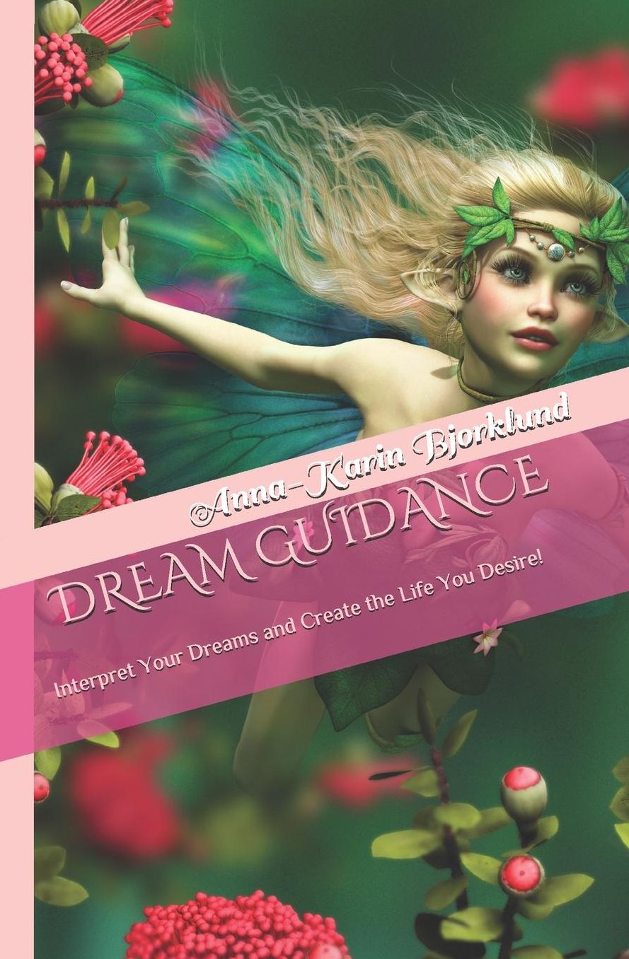 Dream Guidance: Interpret Your Dreams and Create the Life You Desire!