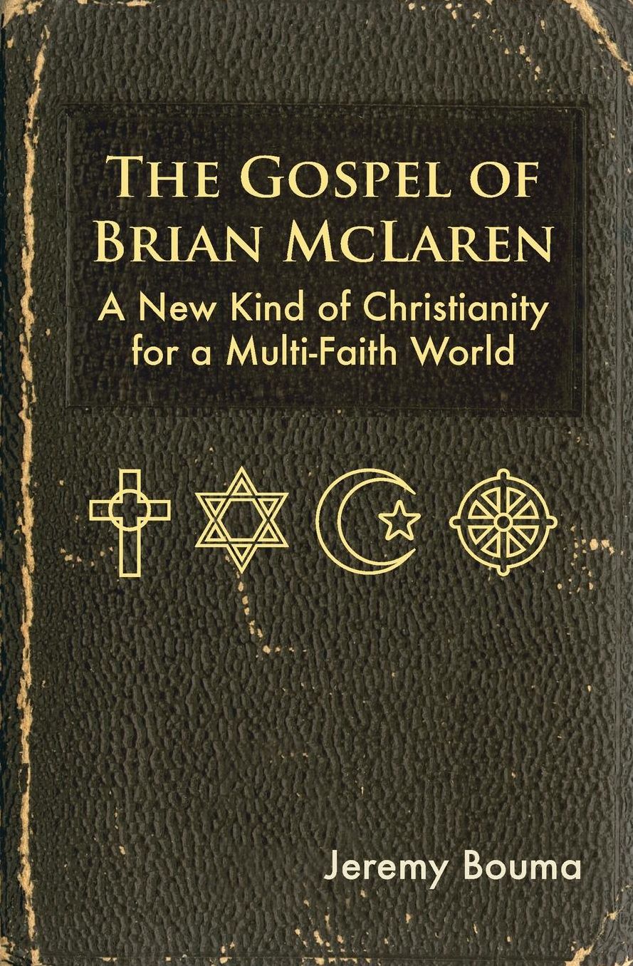 The Gospel of Brian McLaren: A New Kind of Christianity for a Multi-Faith World