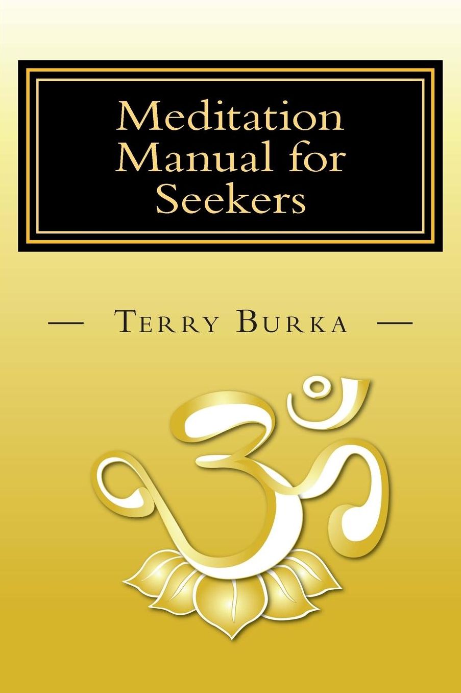 Meditation Manual for Seekers: How to Meditate -- Pivotal Insights -- Intuitive Steps