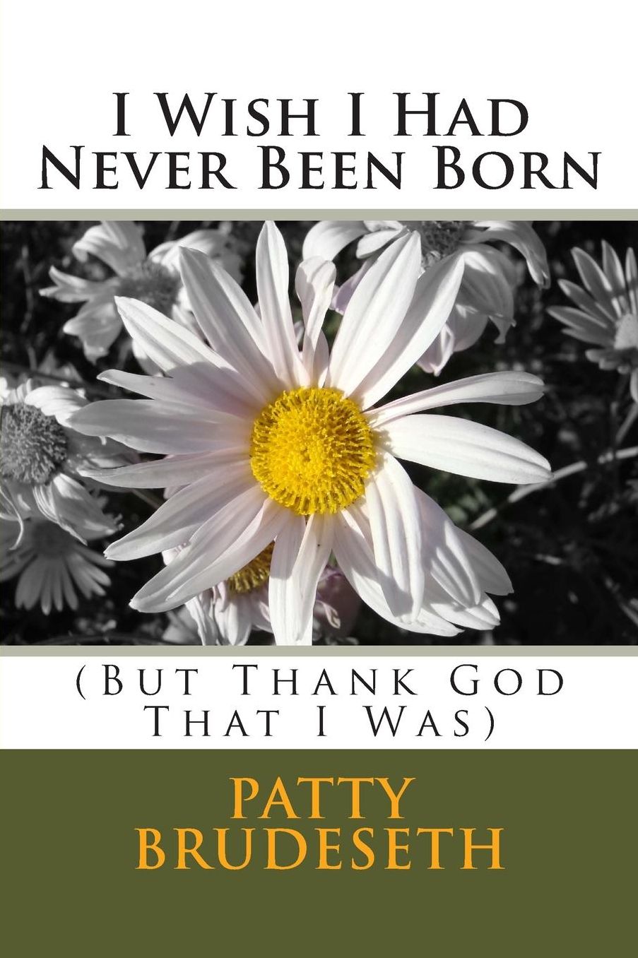 I Wish I Had Never Been Born: (But Thank God That I Was)
