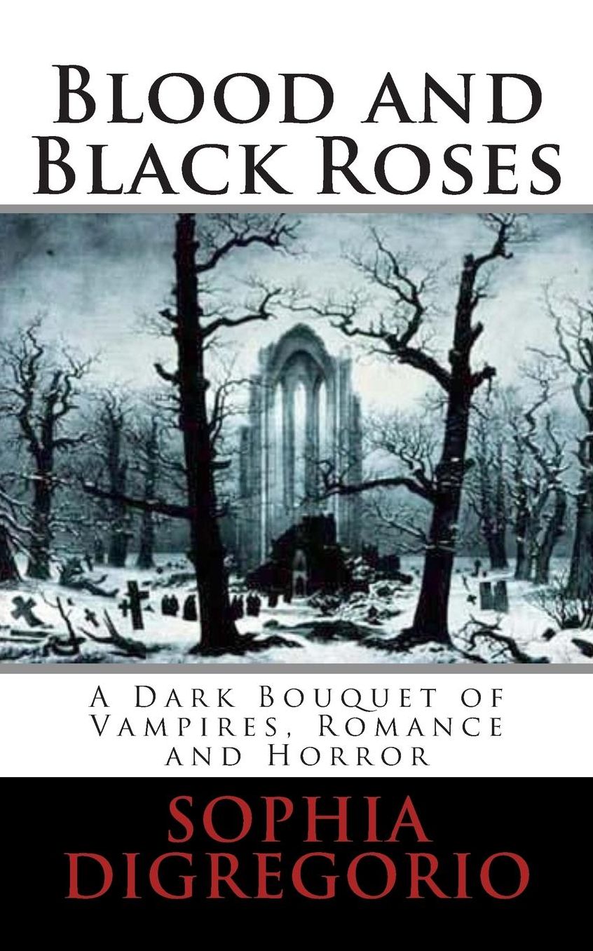 Blood and Black Roses: A Dark Bouquet of Vampires, Romance and Horror