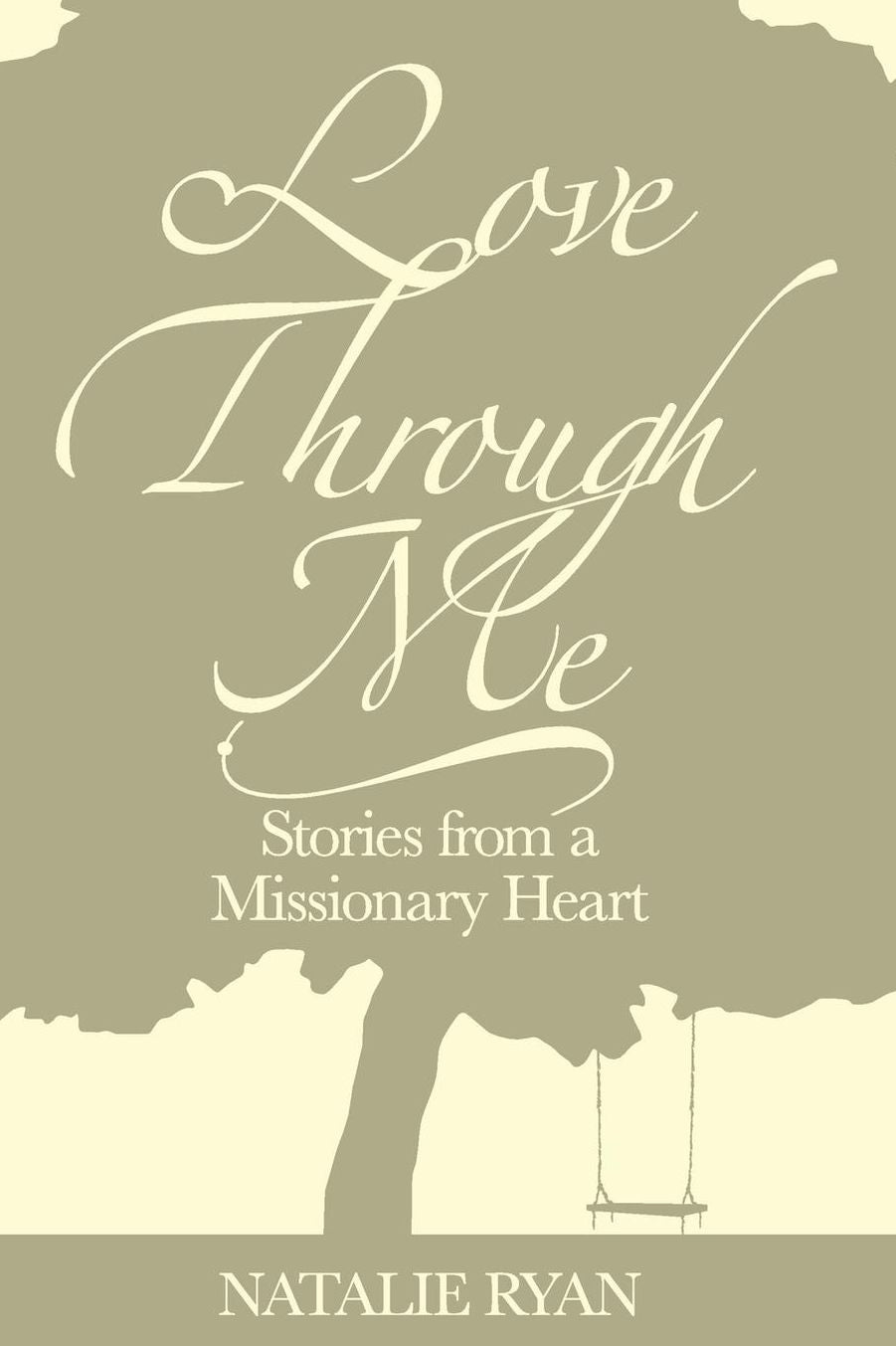 Love Through Me: Stories From a Missionary Heart