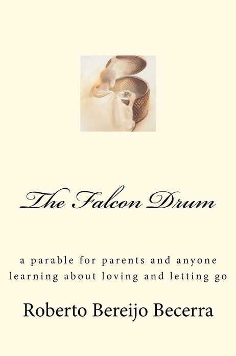 The Falcon Drum: a parable for parents and anyone learning about love and letting go