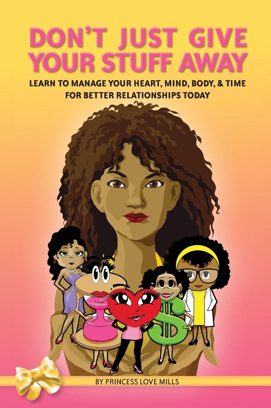 Don't Just Give Your Stuff Away: Learn to Manage Your Heart, Mind, Body & Time for Better Relationships Today!