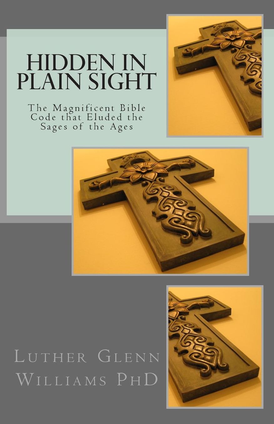 Hidden In Plain Sight: The Magnificent Bible Code that Eluded the Sages of the Ages