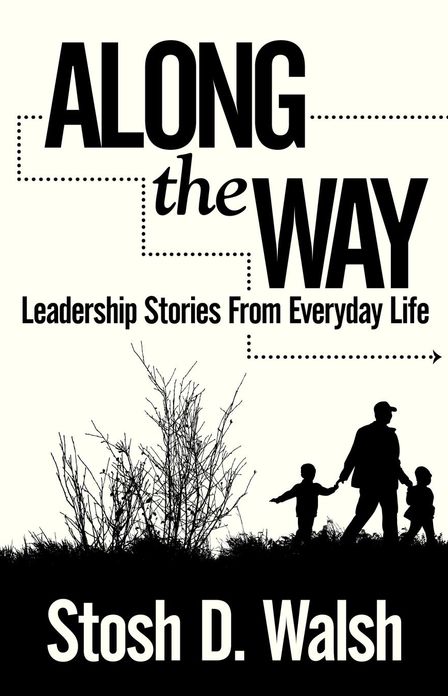Along the Way: Leadership Stories from Everyday Life