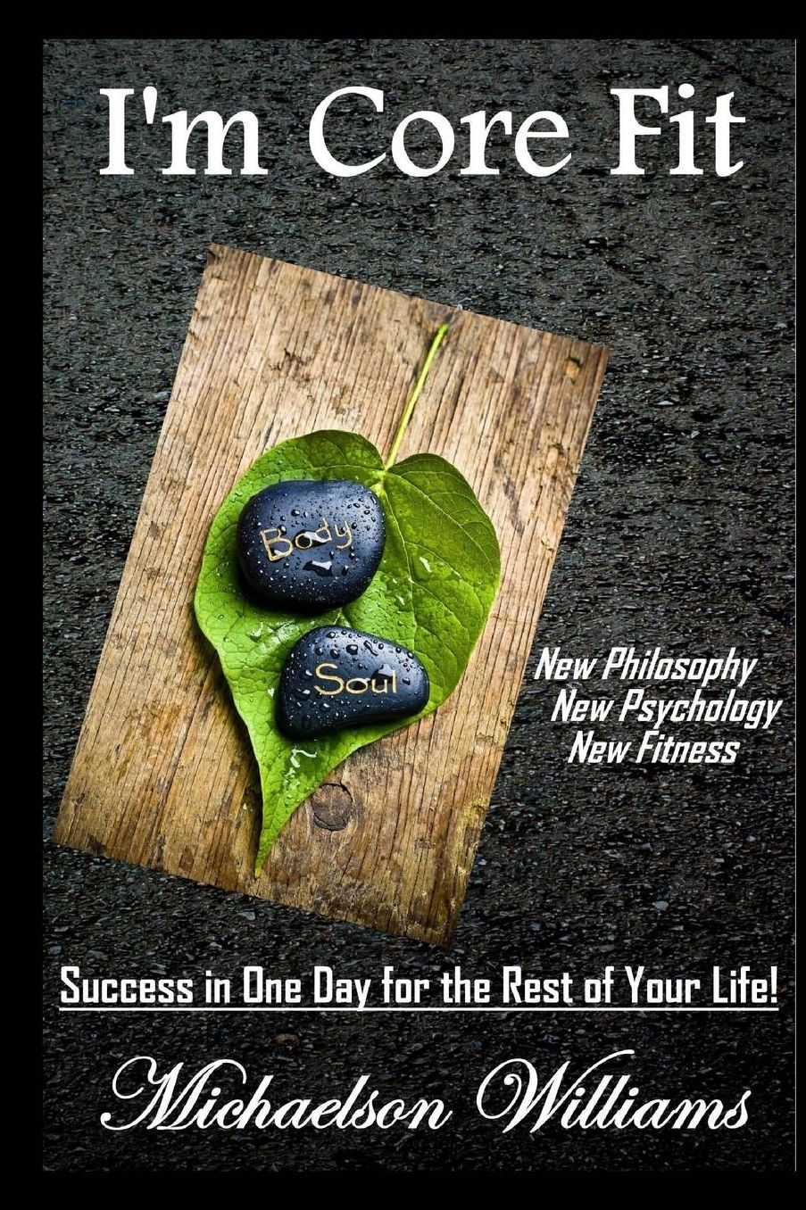 I'm Core Fit: Success in One Day for the Rest of Your Life!
