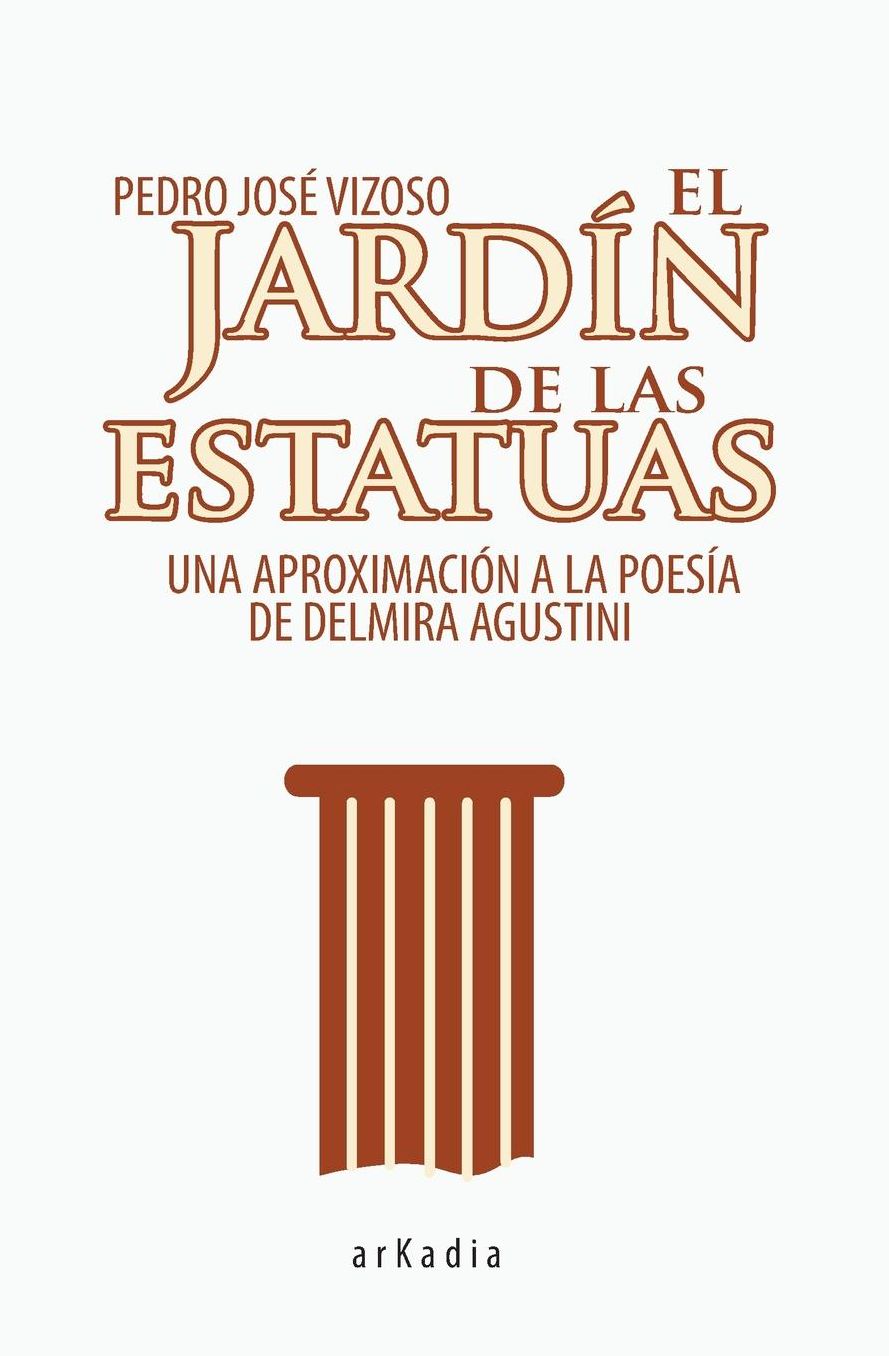 El Jardin de Las Estatuas: Una Aproximacion a la Poesia de Delmira Agustini