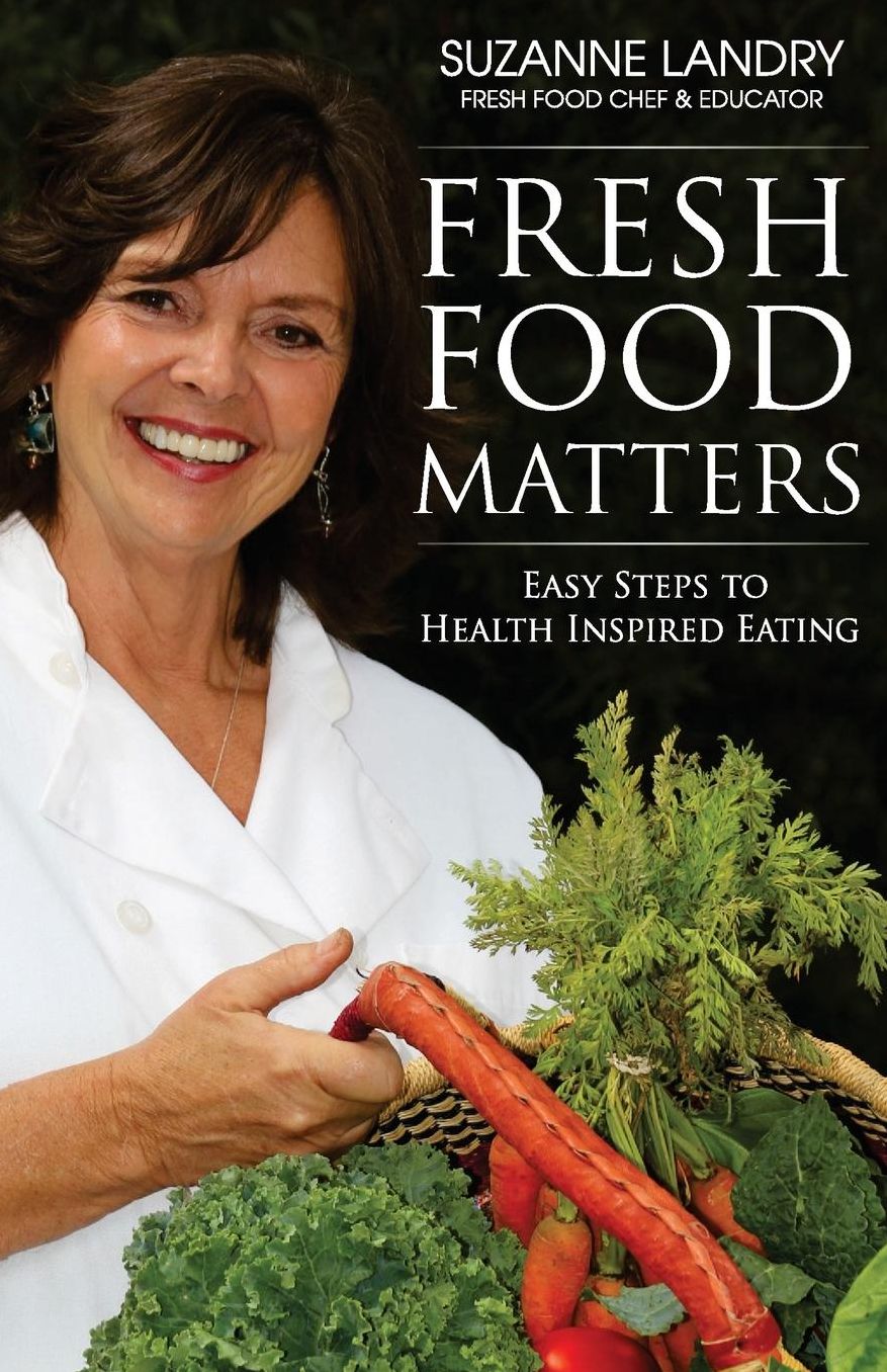 Fresh Food Matters: Easy Steps to Health Inspired Eating