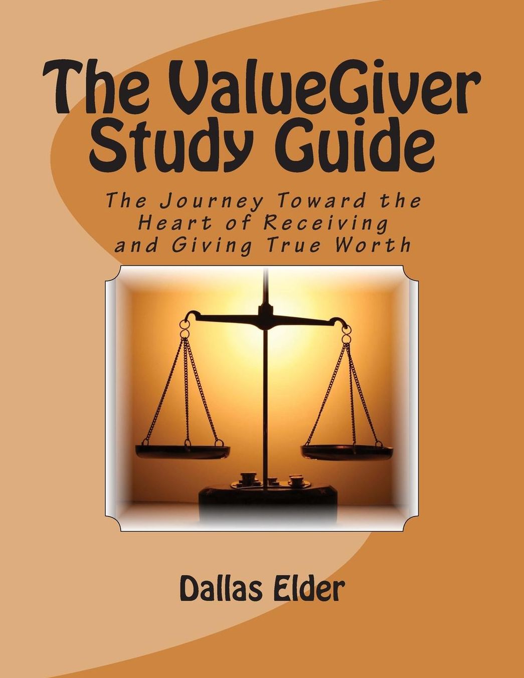The ValueGiver Study Guide: The Journey Toward the Heart of Receiving and Giving True Worth