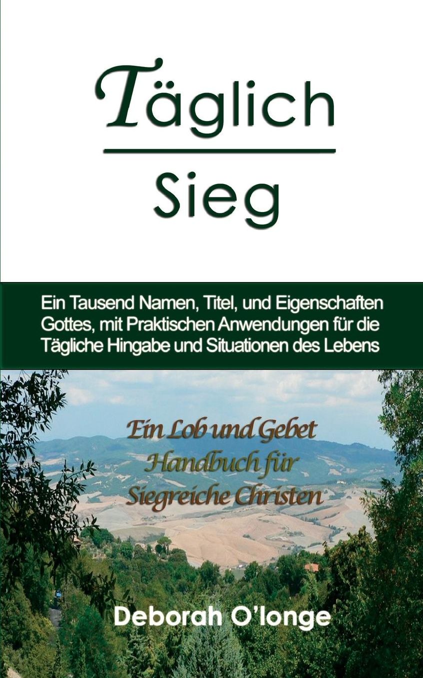 Taglich Sieg: (German Edition) Ein Tausend Namen, Titel, und Eigenschaften Gottes, mit praktischen Anwendungen fur die Tagliche Hingabe und Situationen des Lebens