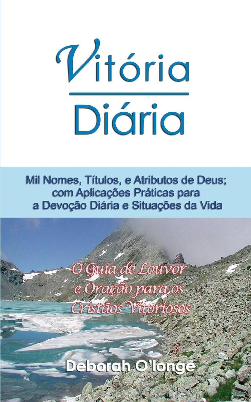 Vitoria Diaria (Portuguese Edition): Mil Nomes, Titulos, e Atributos de Deus; com Aplicacoes Praticas para a Devocao Diario e Situacoes da Vida