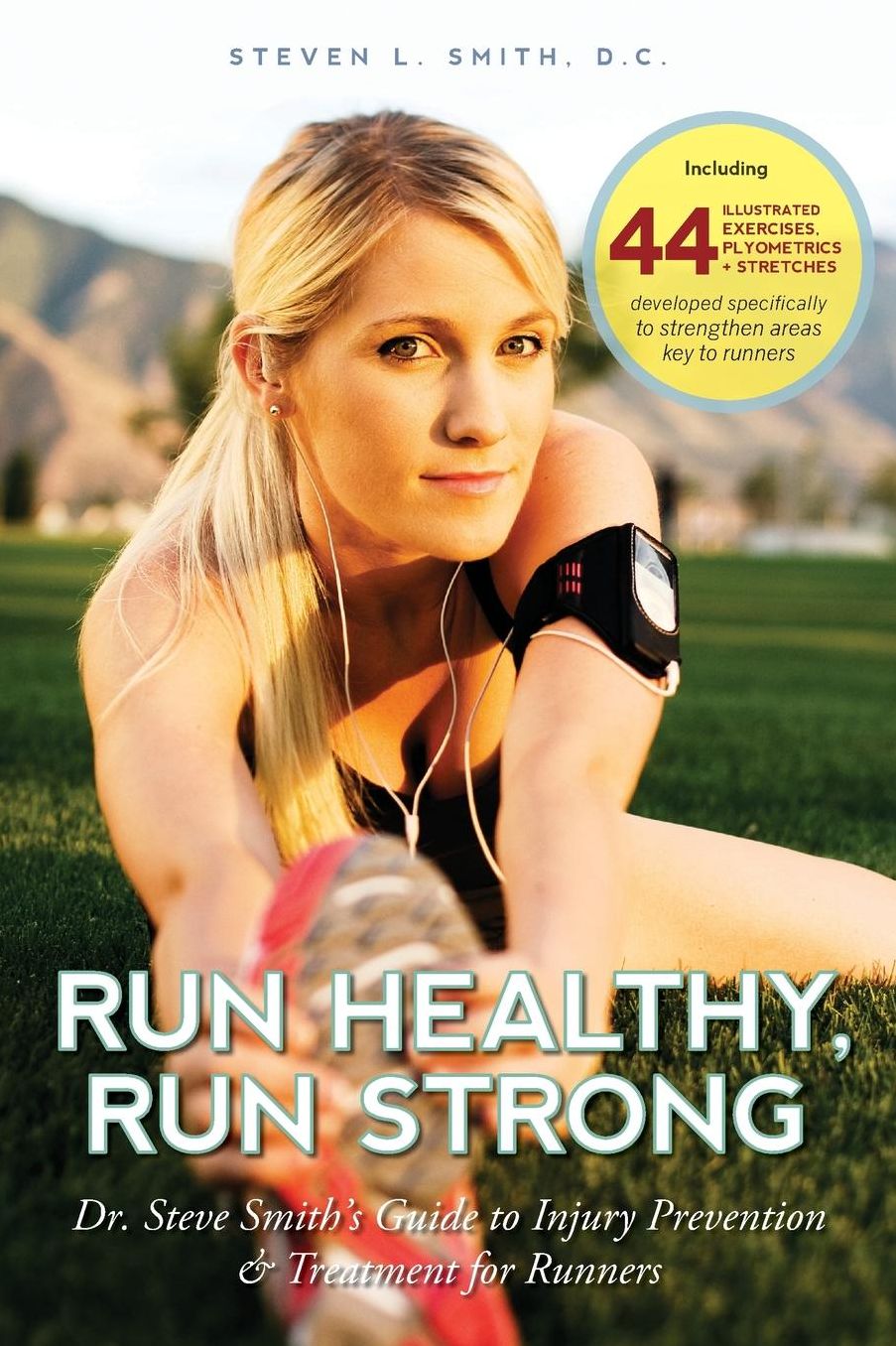 Run Healthy, Run Strong: Dr. Steve Smith's guide to injury prevention and treatment for runners
