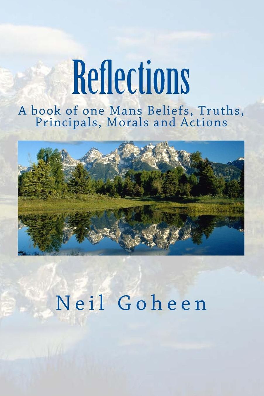 Reflections: A book of one Mans Beliefs, Truths, Principals, Morals and Actions