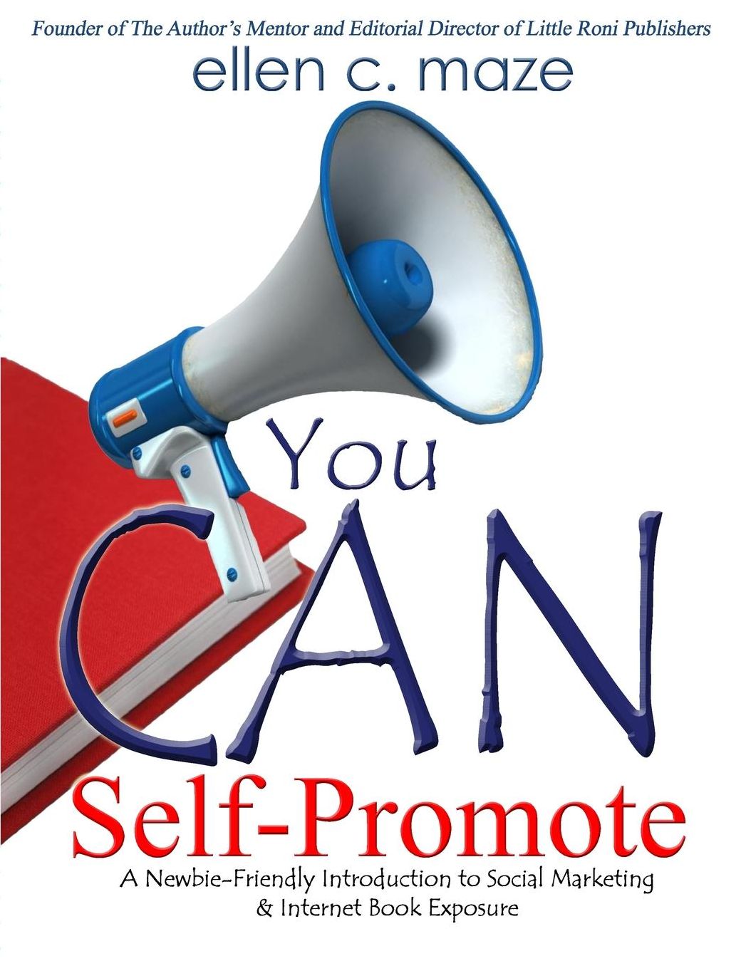 You CAN Self-Promote: A Newbie-Friendly Introduction to Social Marketing & Internet Book Exposure