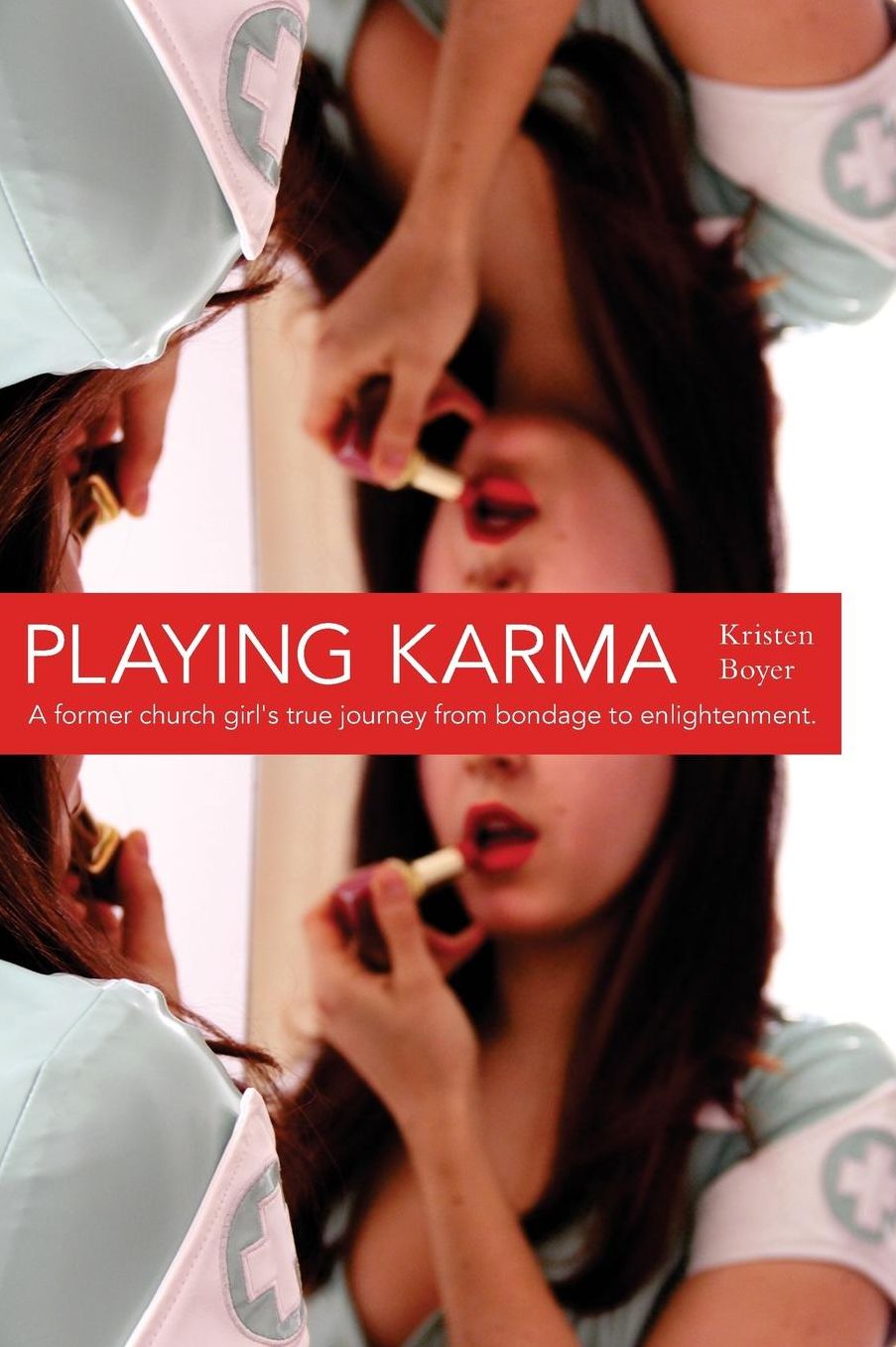 Playing Karma: A Former Church Girl's True Journey from Bondage to Enlightenment