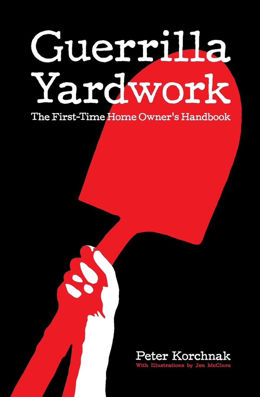 Guerrilla Yardwork: The First-Time Home Owner's Handbook