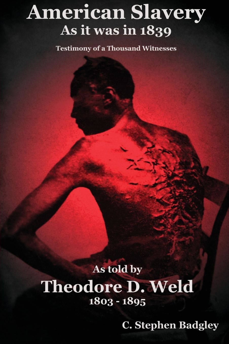 American Slavery As It Was In 1839: Testimony of a Thousand Witnesses (Badgley Publishiing Company Edition)