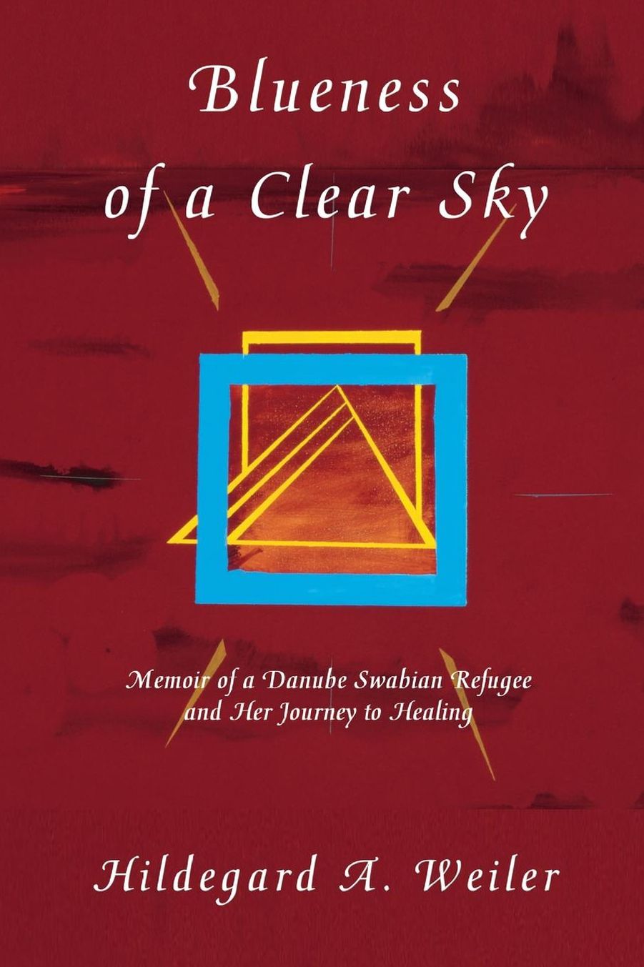 Blueness of a Clear Sky: Memoir of a Danube Swabian Refugee and Her Journey to Healing