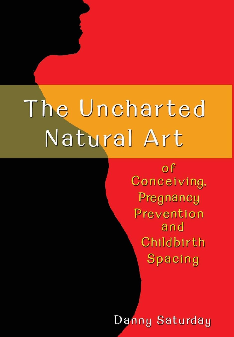 The Uncharted Natural Art of Conceiving, Pregnancy Prevention and Childbirth Spacing