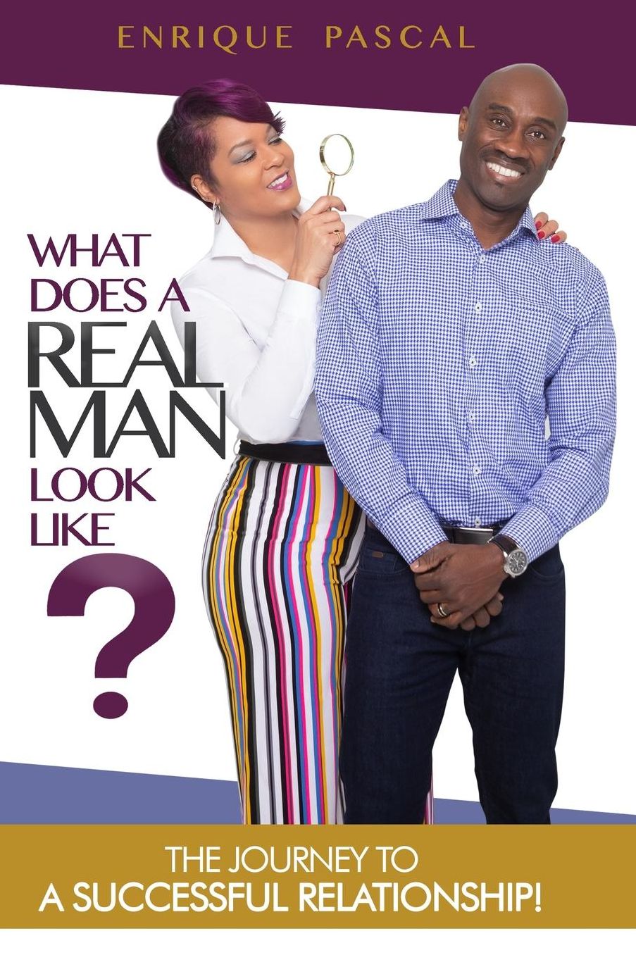 What Does A Real MAN Look Like?: What Every Man And Woman Need To Know About True MANHOOD!